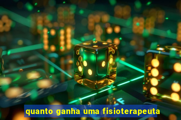 quanto ganha uma fisioterapeuta